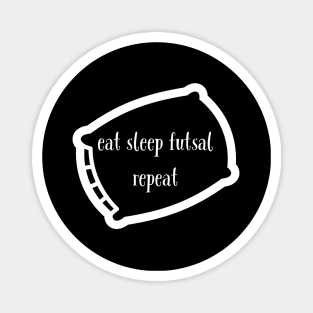 Eat sleep futsal repeat Magnet